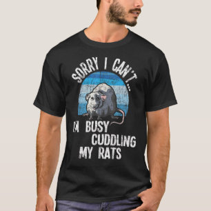 I'm Busy Cuddling My Rats  Rodent  Rat Owner T-Shirt