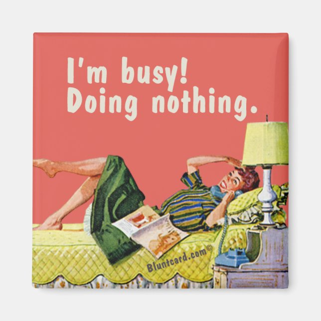 I'm busy! Doing nothing. Magnet (Front)