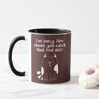 I'm Busy. How About You Catch that Red Dot Mug