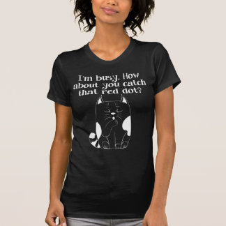 I'm Busy You Catch the Red Dot Cat T-Shirt