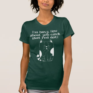 I'm Busy You Catch the Red Dot Cat T-Shirt