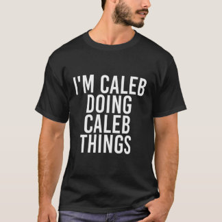 I'M Caleb Doing Caleb Things Funny Birthday Name G T-Shirt