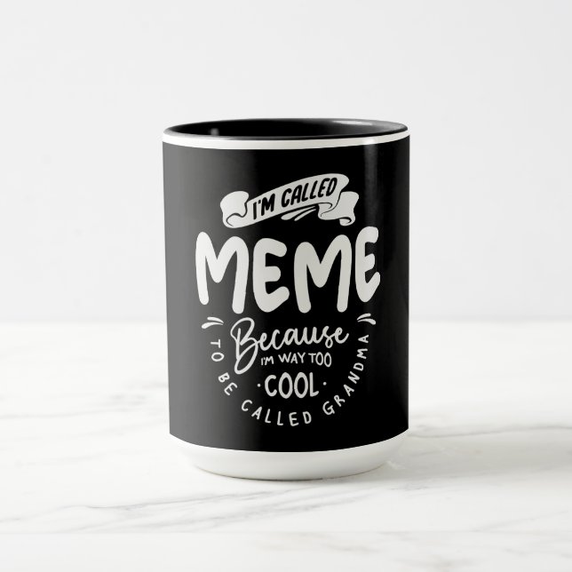 I'm Called Meme Because I'm Way Too Cool Mug (Center)
