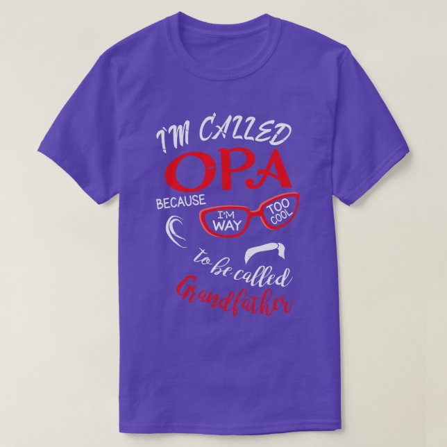 Im Called Opa Because Im Way Too Cool To Be Called T-Shirt (Design Front)