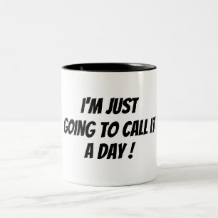 I'm calling it a day bad morning funny black white Two-Tone coffee mug