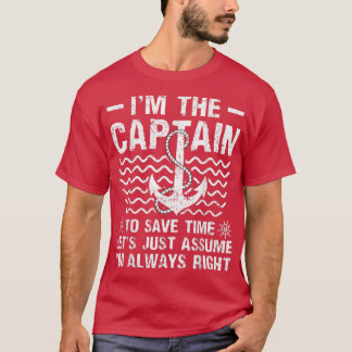 Im Captain Lets Just Assume Im Always Right Boat C T-Shirt
