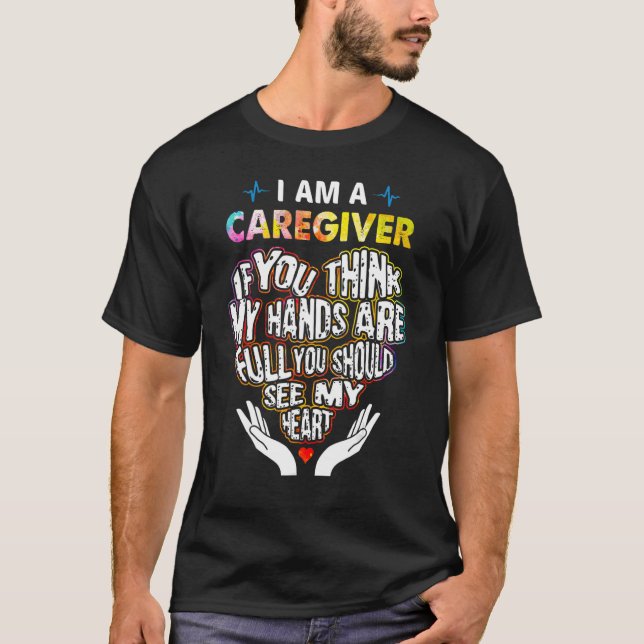 I'm Caregiver If U Think My Hands Are Full Classic T-Shirt (Front)