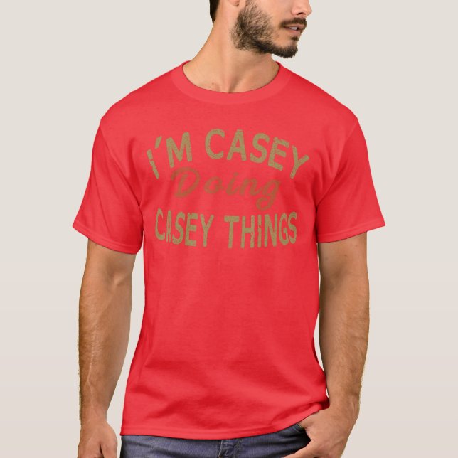 Im Casey Doing Caseyhings Funny Saying Giftee frie T-Shirt (Front)