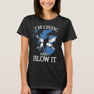 Im Celtic and i blow it bagpipe musician bagpiper T-Shirt