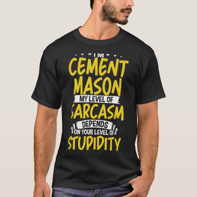 I'm Cement Mason My Level of Sarcasm T-Shirt (Front)