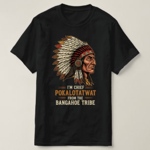 I'M Chief Pokalotatwat From The Tribe Indigenous T-Shirt