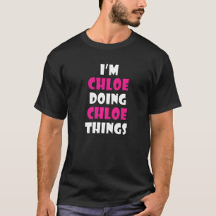 I'm Chloe Doing Chloe Things Chloe 1 T-Shirt
