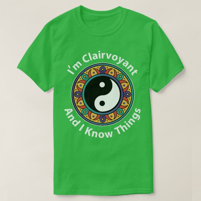 I'm Clairvoyant & I Know Things Funny YinYang For  T-Shirt (Design Front)