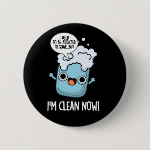 I'm Clean Now Funny Addicted To Soap Pun Dark BG 6 Cm Round Badge