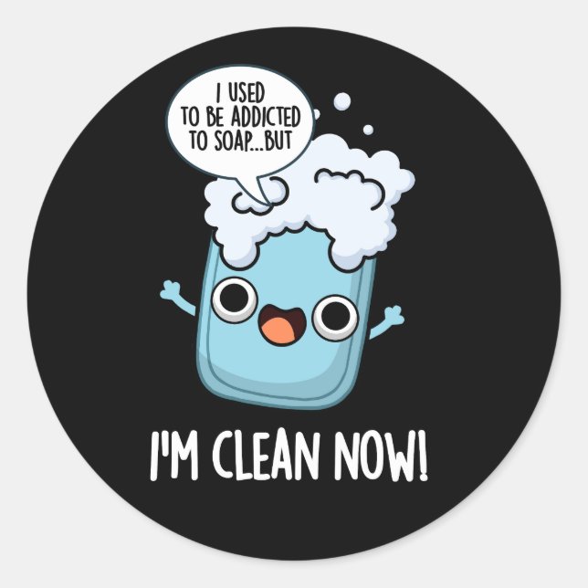 I'm Clean Now Funny Addicted To Soap Pun Dark BG Classic Round Sticker (Front)