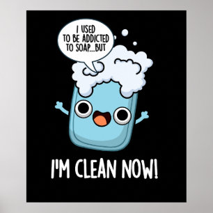 I'm Clean Now Funny Addicted To Soap Pun Dark BG Poster