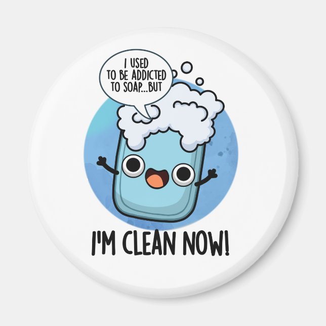 I'm Clean Now Funny Addicted To Soap Pun  Magnet (Front)