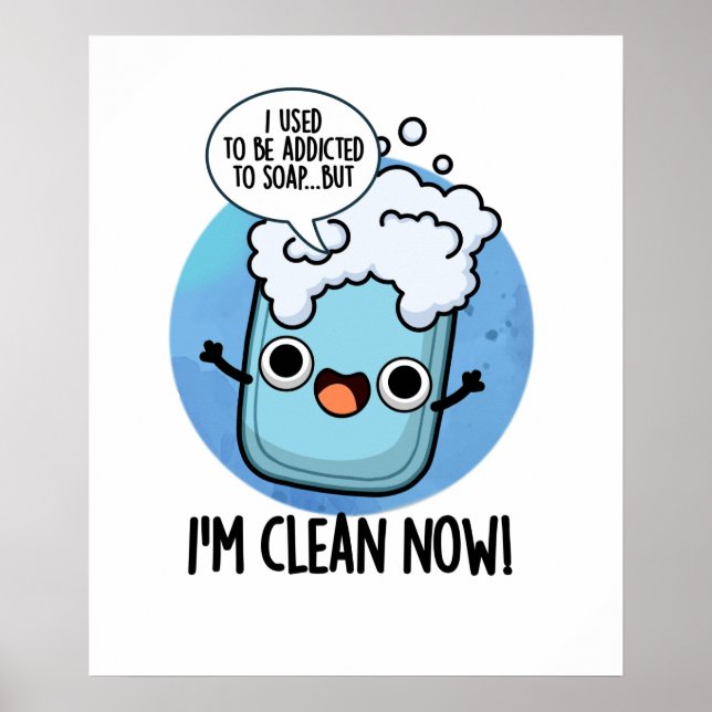 I'm Clean Now Funny Addicted To Soap Pun Poster (Front)