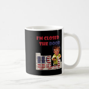 Im Closed The Door, Funny Drawing Of Trump Border Coffee Mug