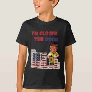 Im Closed The Door, Funny Drawing Of Trump Border T-Shirt