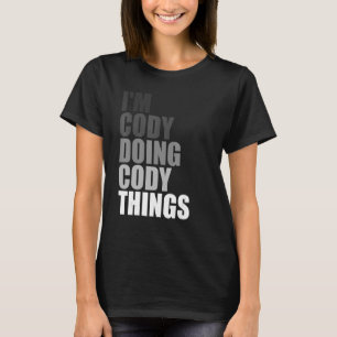 I'M CODY DOING CODY THINGS Birthday Dude Quote J T-Shirt