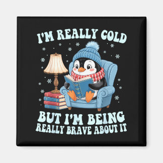 I'm cold but i'm being brave about it penguin magnet