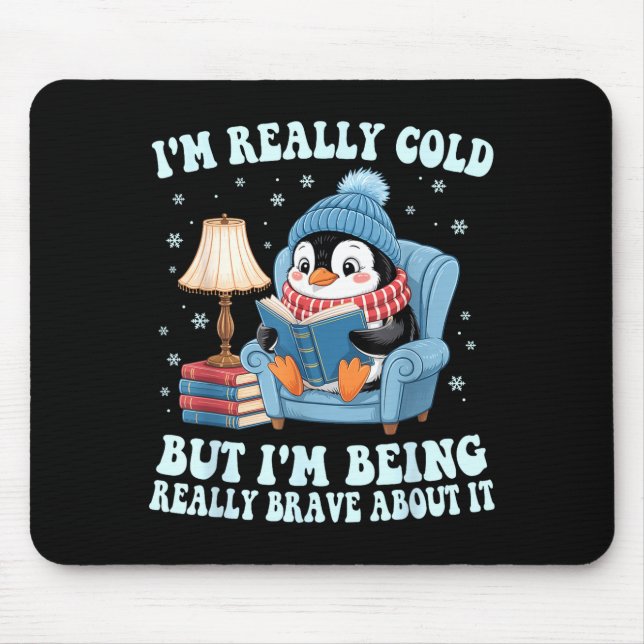 I'm cold but i'm being brave about it penguin  mouse mat (Front)
