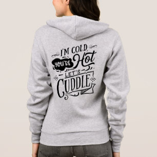 I'm Cold You're Hot Let's Cuddle Funny T-Shirt  Hoodie