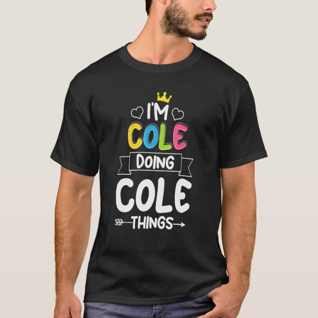I'M COLE DOING COLE THINGS  Birthday Dude First Na T-Shirt (Front)