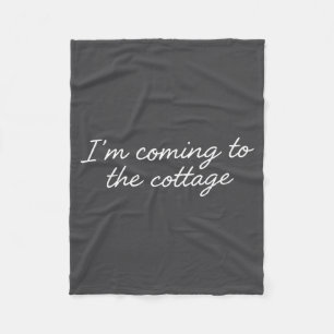 I'm Coming To The Cottage Funny Saying  Fleece Blanket
