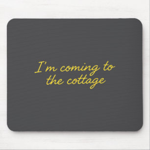 I'm Coming To The Cottage Funny Saying Mouse Mat