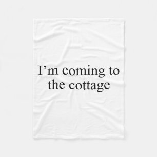 I'm Coming To The Cottage Funny Saying Tee  Fleece Blanket