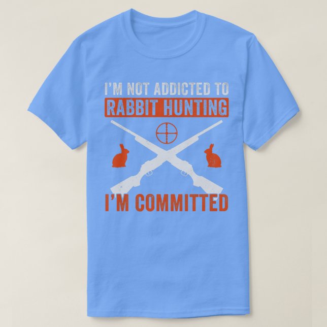 Im Committed To Rabbit Hunting Rabbit Hunter Funny T-Shirt (Design Front)