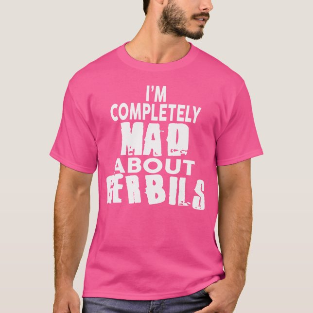I'M Completely Mad About Gerbils T-Shirt (Front)