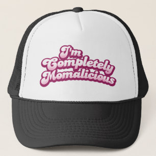 I'm completely momalicious! trucker hat
