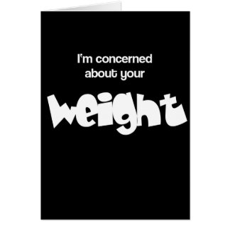 I'm concerned about your weigh