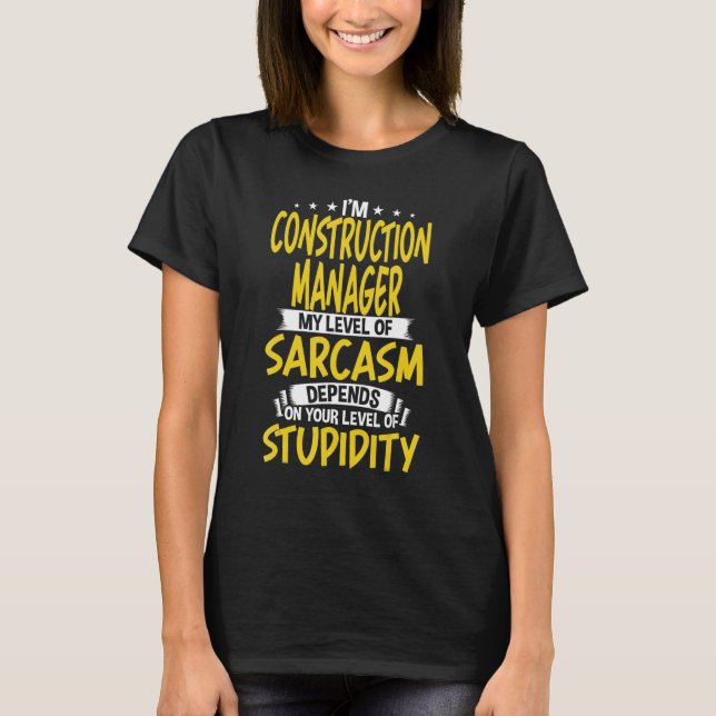 I'm Construction Manager My Level of Sarcasm T-Shirt (Front)