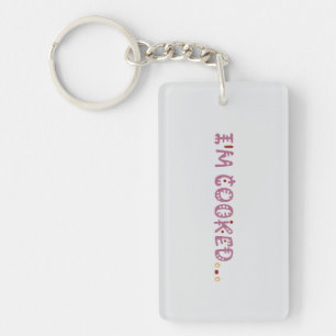 I'm cooked  key ring