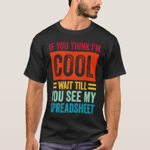 I'M Cool Wait Till You See My Spreadsheet, CPA Tax T-Shirt
