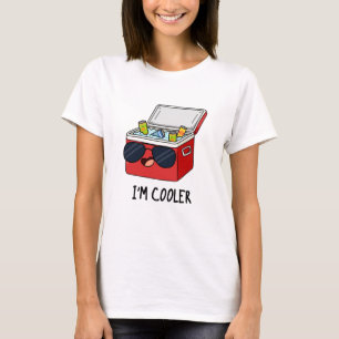 I'm Cooler Funny Ice Cooler Box Pun  T-Shirt
