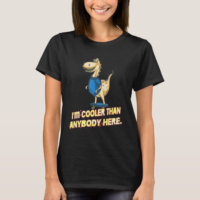 I'm Cooler Than Anybody Here Funny Text T-Shirt (Front)