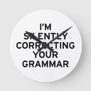 I'm Correcting Grammar Round Clock
