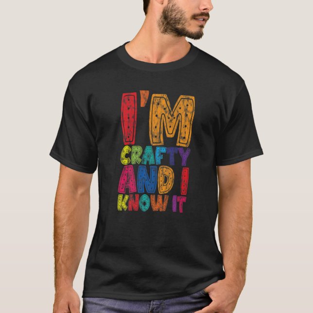 I'm Crafty And I Know It      T-Shirt (Front)