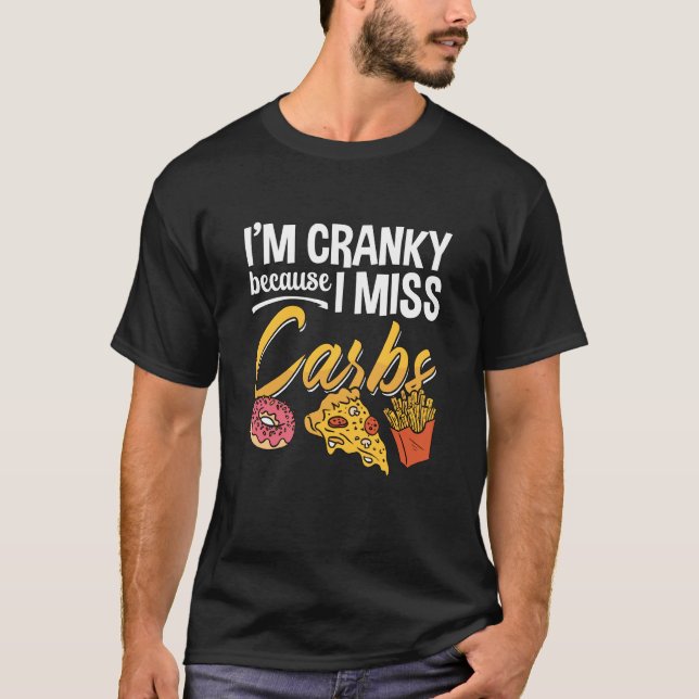 I'm Cranky Because Loves Law Carb Nutrition Low Ca T-Shirt (Front)