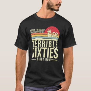   I'm Cranky I'm Going Through My Terrible Sixties T-Shirt