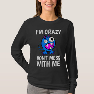 I'M CRAZY DON'T MESS WITH ME, Funny T-Shirts