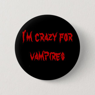 I'm crazy for vampires 6 cm round badge