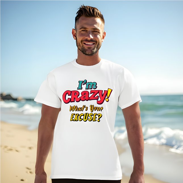 I'm CRAZY! What's Your Excuse? - Funny Retro T-Shirt (Funny Retro I'm Crazy! What's Your Excuse?)