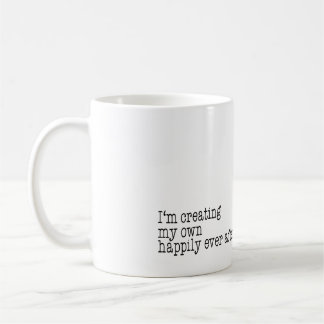 I'm creating my own happily ever after coffee mug