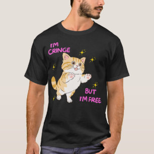 Im Cringe But Im Free Cat lover T-Shirt